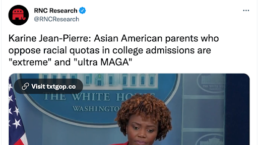 不久前，一个叫RNC Research（共和党全国委员会研究）的推特账号发了个推文，说白宫发言人卡琳·珍·皮埃尔（Karine Jean-Pierre）在答记者问时说反对大学招生中种族配额的亚裔美国父母是"极端"和"超MAGA"的（见上图）。注意，该推文是在珍·皮埃尔名字后面用个冒号，等于这些话就是直接出于珍·皮埃尔之口。