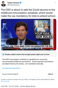 10月18日，福克斯新闻主持人塔克·卡尔森（Tucker Carlson）发推称：“CDC即将把新冠疫苗加入儿童免疫计划，这将使孩子们上学必须接种该疫苗。”，他在同日的电视节目中也讨论了这个问题。