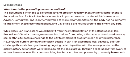 值得注意的是，AARAC在报告开篇就指明：这份文件旨在为旧金山非裔的全面赔偿计划提供政策和计划建议。AARAC作为一个咨询委员会，只有权提出建议，也只被授权提出建议。该机构无权实施这些建议，也不能要求市政府官员实施任何部分。